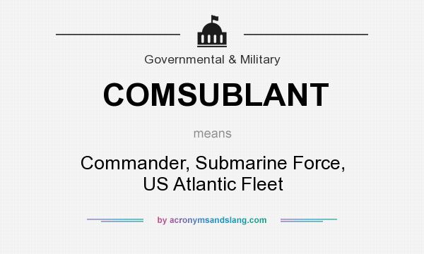 What does COMSUBLANT mean? It stands for Commander, Submarine Force, US Atlantic Fleet