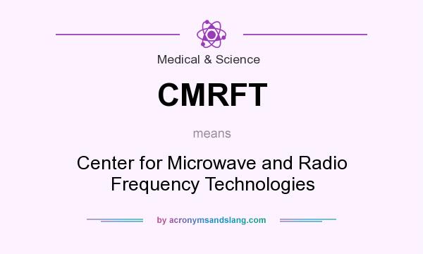 What does CMRFT mean? It stands for Center for Microwave and Radio Frequency Technologies