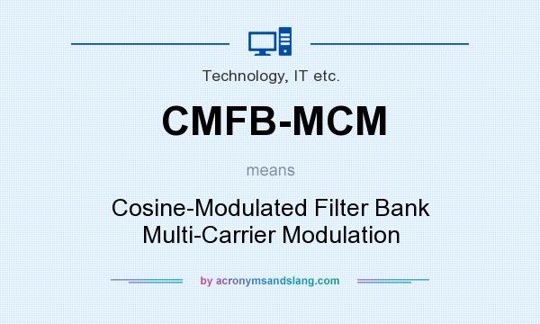 What does CMFB-MCM mean? It stands for Cosine-Modulated Filter Bank Multi-Carrier Modulation