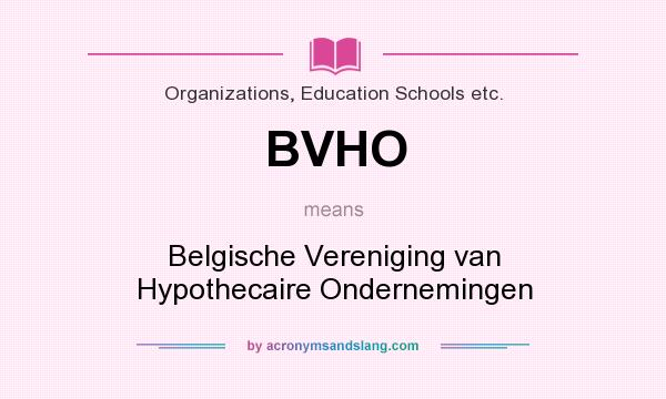 What does BVHO mean? It stands for Belgische Vereniging van Hypothecaire Ondernemingen