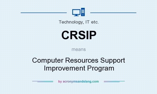 What does CRSIP mean? It stands for Computer Resources Support Improvement Program
