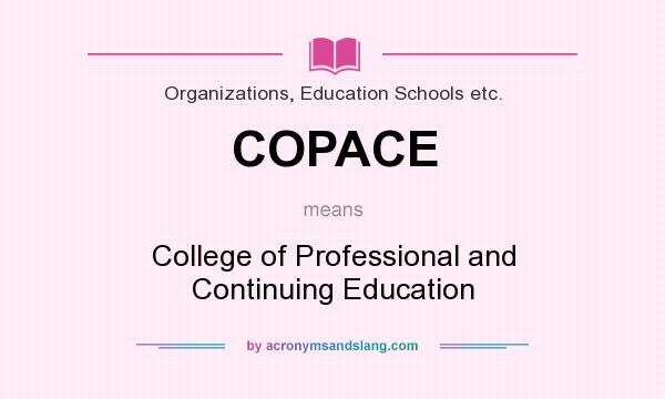 What does COPACE mean? It stands for College of Professional and Continuing Education