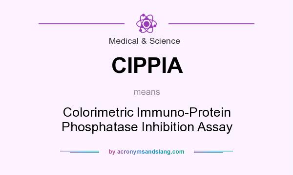 What does CIPPIA mean? It stands for Colorimetric Immuno-Protein Phosphatase Inhibition Assay