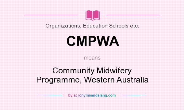 What does CMPWA mean? It stands for Community Midwifery Programme, Western Australia