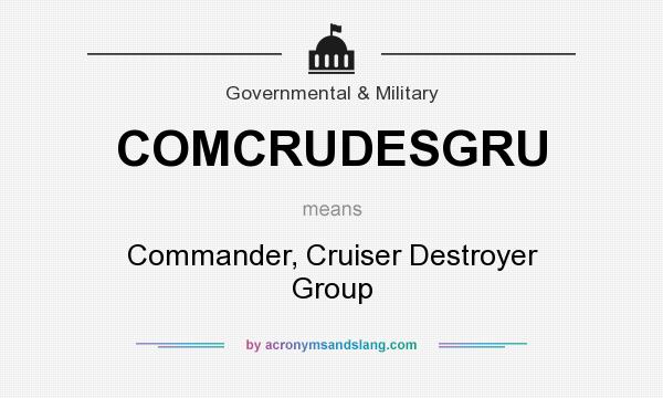 What does COMCRUDESGRU mean? It stands for Commander, Cruiser Destroyer Group