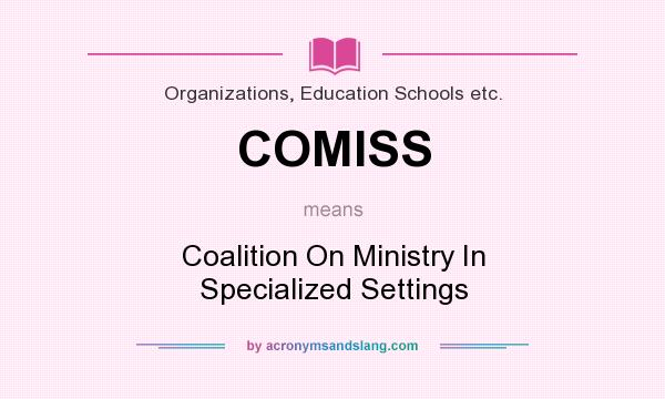What does COMISS mean? It stands for Coalition On Ministry In Specialized Settings