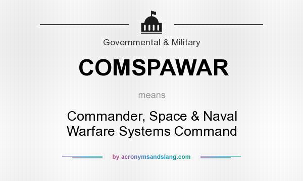 What does COMSPAWAR mean? It stands for Commander, Space & Naval Warfare Systems Command