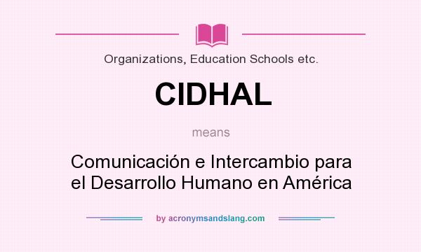 What does CIDHAL mean? It stands for Comunicación e Intercambio para el Desarrollo Humano en América