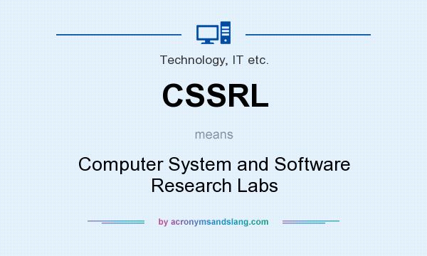 What does CSSRL mean? It stands for Computer System and Software Research Labs