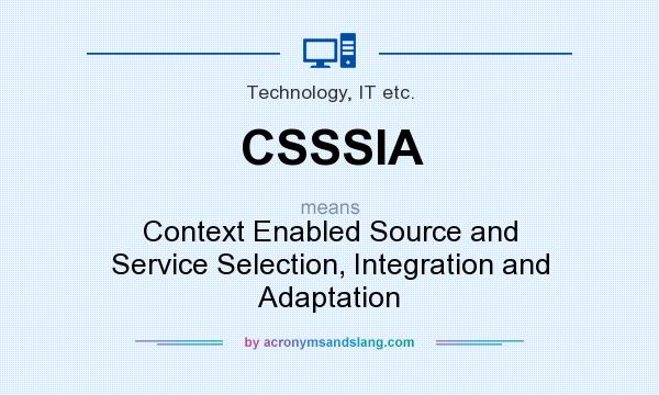 What does CSSSIA mean? It stands for Context Enabled Source and Service Selection, Integration and Adaptation