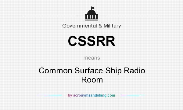 What does CSSRR mean? It stands for Common Surface Ship Radio Room