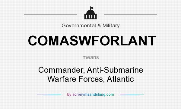What does COMASWFORLANT mean? It stands for Commander, Anti-Submarine Warfare Forces, Atlantic