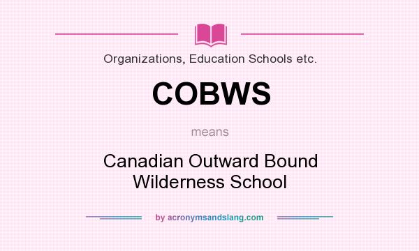 What does COBWS mean? It stands for Canadian Outward Bound Wilderness School
