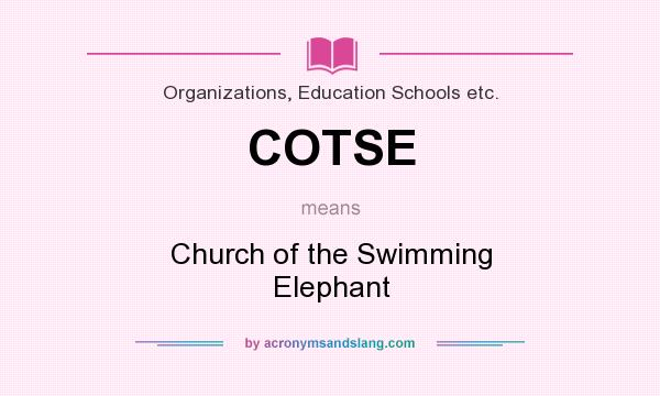 What does COTSE mean? It stands for Church of the Swimming Elephant