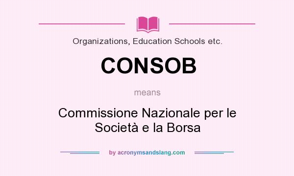 What does CONSOB mean? It stands for Commissione Nazionale per le Società e la Borsa