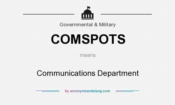 What does COMSPOTS mean? It stands for Communications Department