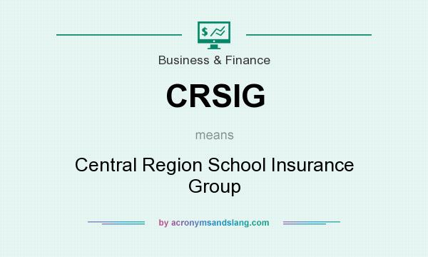 What does CRSIG mean? It stands for Central Region School Insurance Group