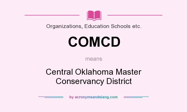 What does COMCD mean? It stands for Central Oklahoma Master Conservancy District