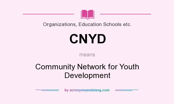 What does CNYD mean? It stands for Community Network for Youth Development
