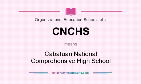What does CNCHS mean? It stands for Cabatuan National Comprehensive High School