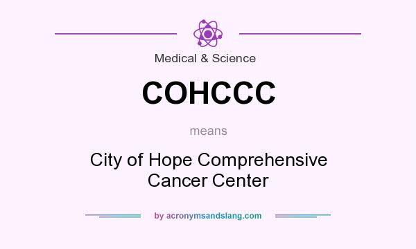 What does COHCCC mean? It stands for City of Hope Comprehensive Cancer Center
