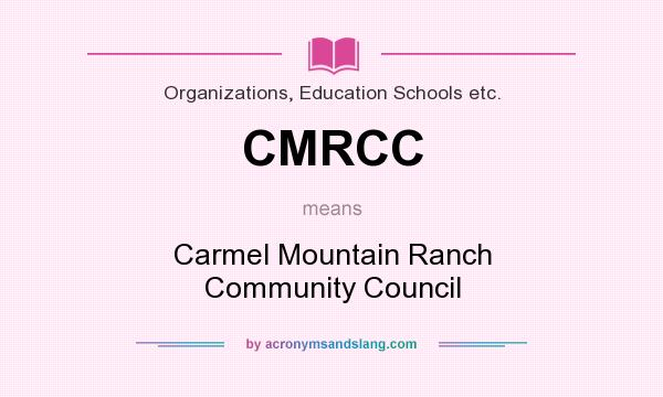 What does CMRCC mean? It stands for Carmel Mountain Ranch Community Council