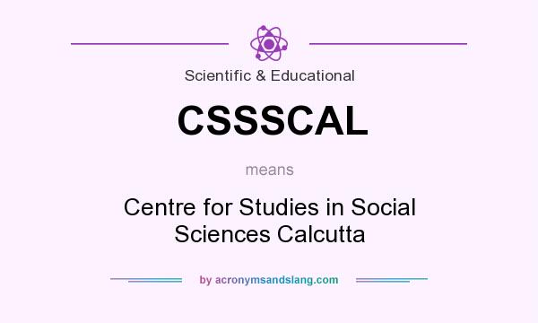 What does CSSSCAL mean? It stands for Centre for Studies in Social Sciences Calcutta
