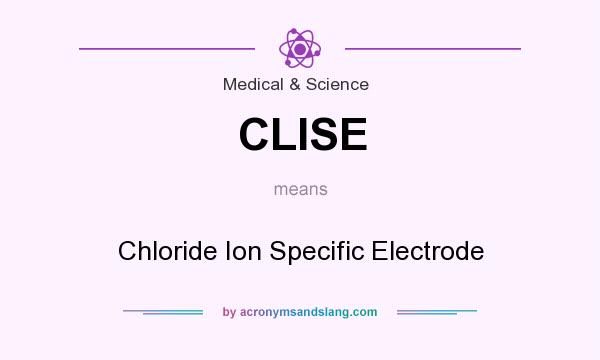 What does CLISE mean? It stands for Chloride Ion Specific Electrode