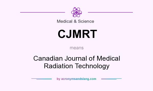 What does CJMRT mean? It stands for Canadian Journal of Medical Radiation Technology
