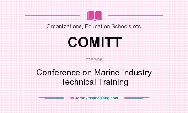 What does COMITT mean? It stands for Conference on Marine Industry Technical Training