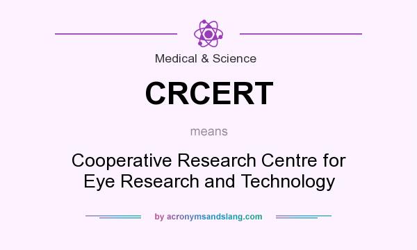 What does CRCERT mean? It stands for Cooperative Research Centre for Eye Research and Technology