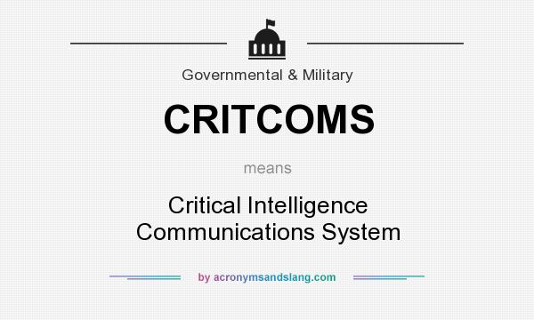 What does CRITCOMS mean? It stands for Critical Intelligence Communications System