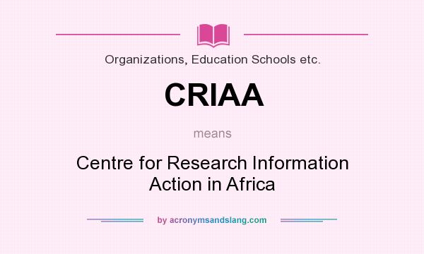 What does CRIAA mean? It stands for Centre for Research Information Action in Africa
