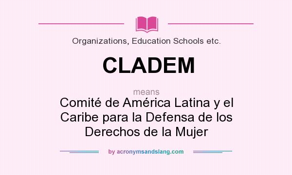 What does CLADEM mean? It stands for Comité de América Latina y el Caribe para la Defensa de los Derechos de la Mujer