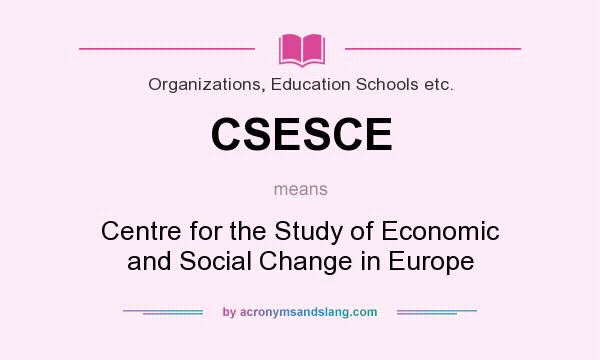 What does CSESCE mean? It stands for Centre for the Study of Economic and Social Change in Europe