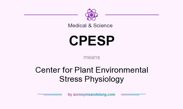 What does CPESP mean? It stands for Center for Plant Environmental Stress Physiology