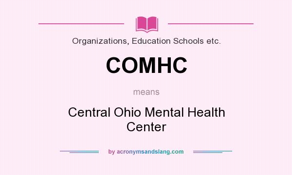 What does COMHC mean? It stands for Central Ohio Mental Health Center