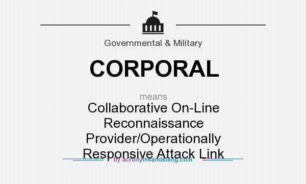 What does CORPORAL mean? It stands for Collaborative On-Line Reconnaissance Provider/Operationally Responsive Attack Link