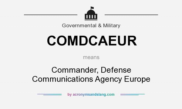 What does COMDCAEUR mean? It stands for Commander, Defense Communications Agency Europe