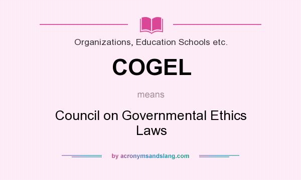What does COGEL mean? It stands for Council on Governmental Ethics Laws