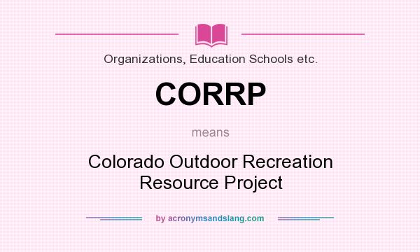 What does CORRP mean? It stands for Colorado Outdoor Recreation Resource Project