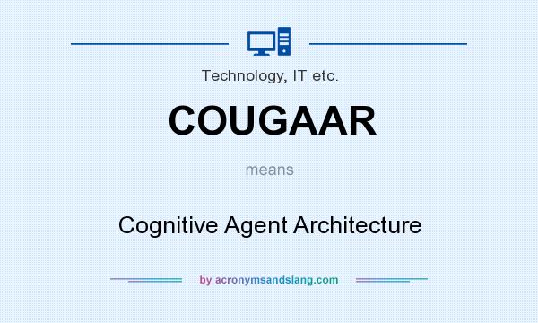 What does COUGAAR mean? It stands for Cognitive Agent Architecture