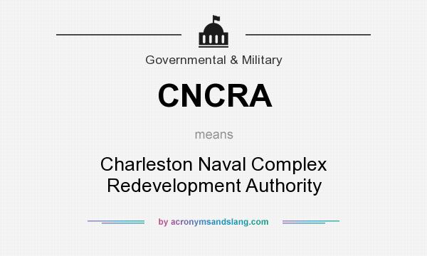 What does CNCRA mean? It stands for Charleston Naval Complex Redevelopment Authority