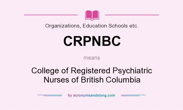 What does CRPNBC mean? It stands for College of Registered Psychiatric Nurses of British Columbia