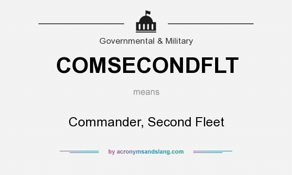 What does COMSECONDFLT mean? It stands for Commander, Second Fleet