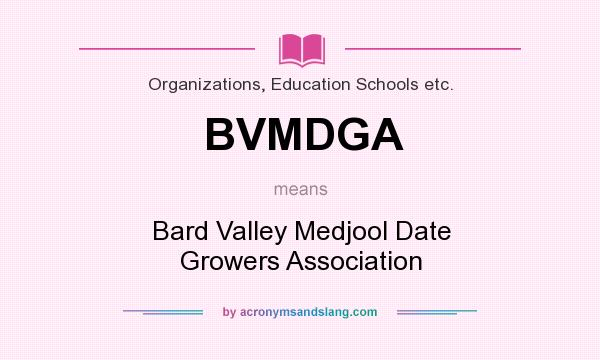 What does BVMDGA mean? It stands for Bard Valley Medjool Date Growers Association