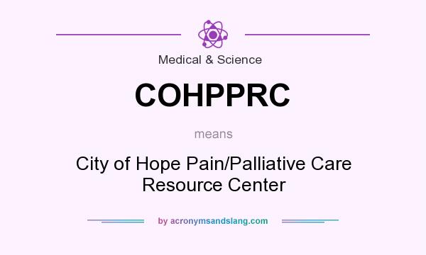 What does COHPPRC mean? It stands for City of Hope Pain/Palliative Care Resource Center