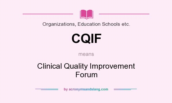 What does CQIF mean? It stands for Clinical Quality Improvement Forum