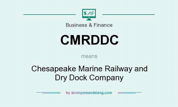 What does CMRDDC mean? It stands for Chesapeake Marine Railway and Dry Dock Company