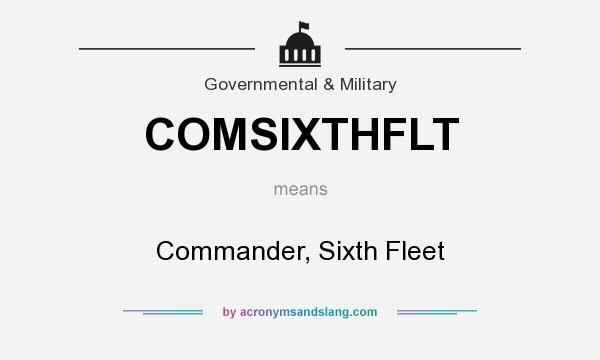 What does COMSIXTHFLT mean? It stands for Commander, Sixth Fleet